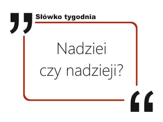 Nadziei czy nadziei - jak poprawnie zapisać ten wyraz?