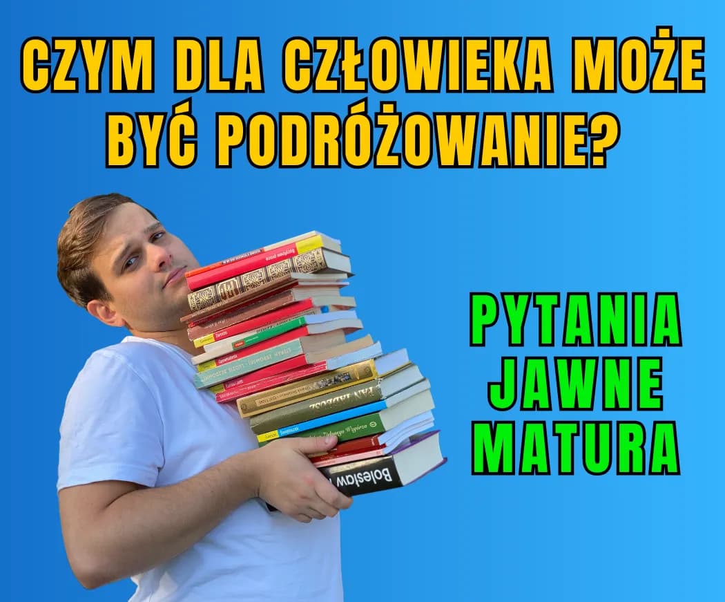 Czy podróże kształcą - najlepsze argumenty z literatury na maturę 2025