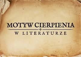 Motyw cierpienia niezawinionego: Analiza literacka